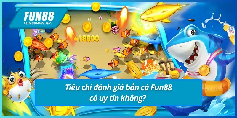Các tiêu chí giúp người chơi xác định bắn cá Fun88 có uy tín không