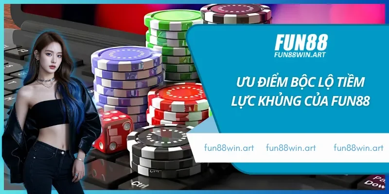 Thế mạnh giúp Fun88 phát triển tỏa sáng và vươn xa