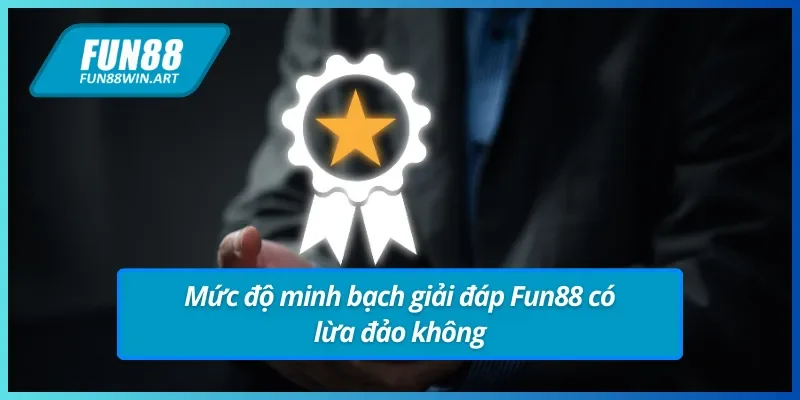 Fun88 có lừa đảo không? Mức độ minh bạch và uy tín nhà cái mang lại