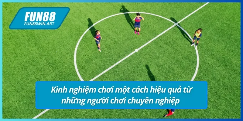 Kinh nghiệm từ những người chơi kèo chấp Fun88