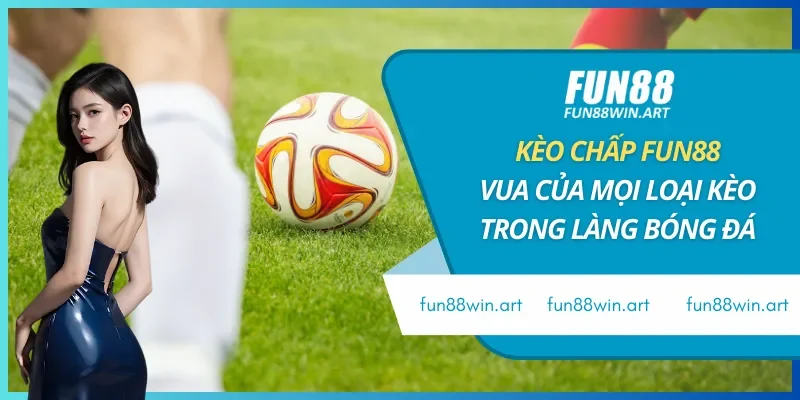 Kèo Chấp Fun88