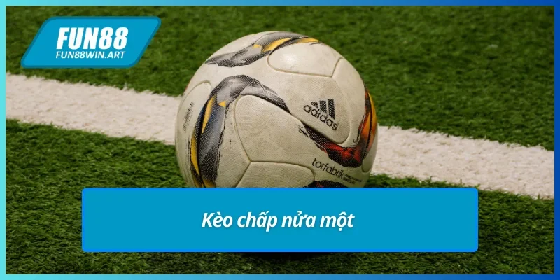 Kèo chấp nửa một trong kèo châu Á Fun88 