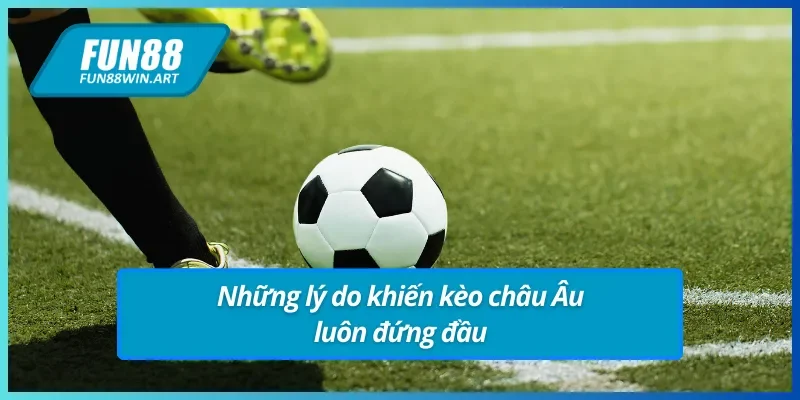Lý do khiến kèo châu Âu Fun88 top1