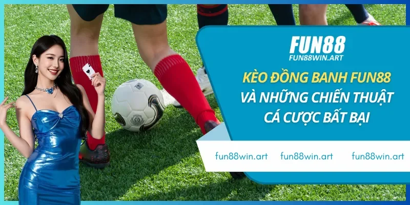 Kèo Đồng Banh Fun88