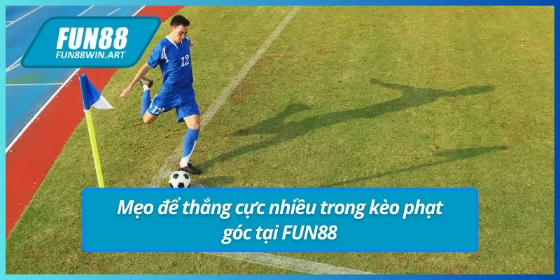 Mẹo để giành chiến thắng tại kèo góc FUN88 cực dễ