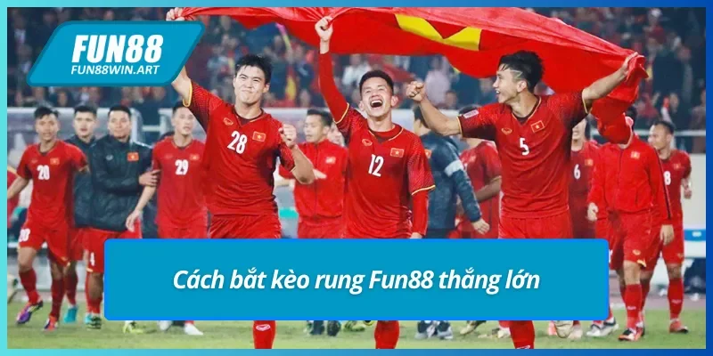 Bí quyết bắt kèo rung Fun88 là gì? Và giành chiến thắng lớn.