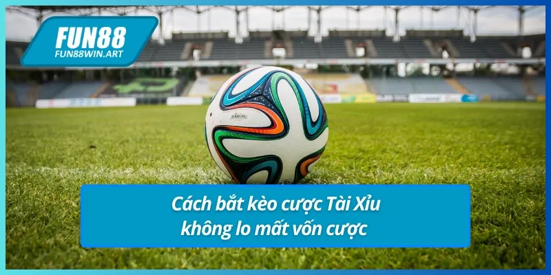Hướng dẫn cách bắt kèo Tài Xỉu FUN88 chuẩn