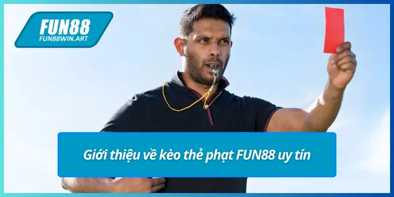 Giới thiệu về kèo thẻ phạt FUN88 đỉnh cao cá cược thể thao