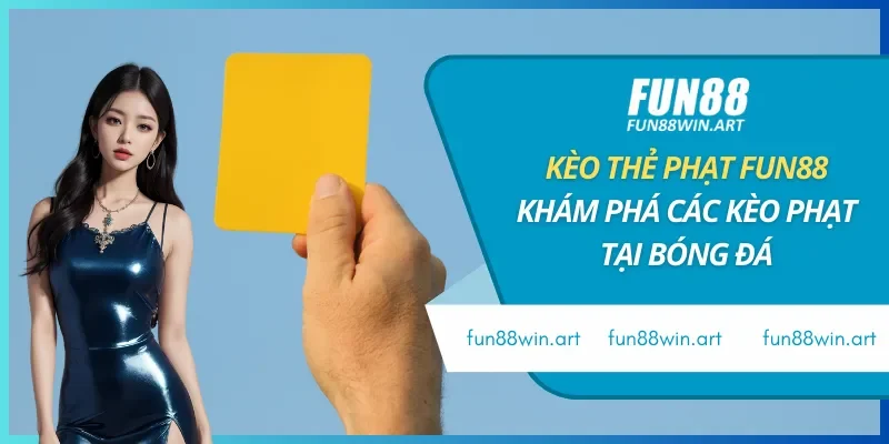 Kèo thẻ phạt FUN88