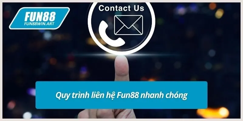 Quy trình liên hệ Fun88 nhanh chóng