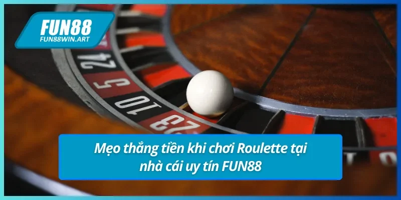 Một số mẹo thắng tiền khi tham gia cá cược Roulette FUN88