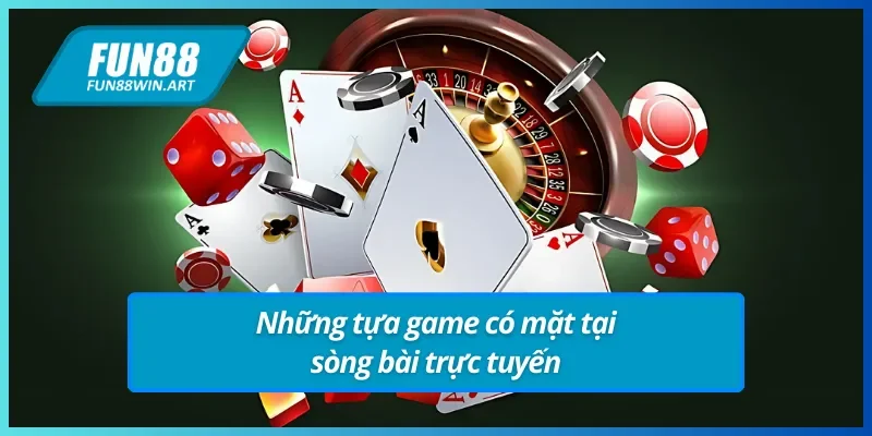 Những tựa game tại sòng bài trực tuyến Fun88