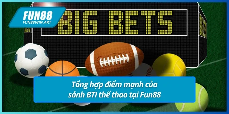 Tổng hợp điểm mạnh của thể thao BTI Fun88
